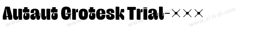 Autaut Grotesk Trial字体转换 Autaut Grotesk Trial字体转换